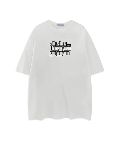 Oh shit here we go again T-Shirt